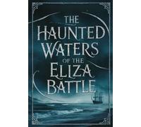 The Haunted Waters of the Eliza Battle