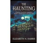 The Haunting: A Raging, Unwanted, Legendary Death in Washington's Inn from Hell. (The Crossovers.)