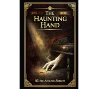 The Haunting Hand: A rare early mystery of supernatural fear, scientific curiosity, cinematic glamour, and a woman unraveling an impossible puzzle
