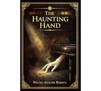 The Haunting Hand: A rare early mystery of supernatural fear, scientific curiosity, cinematic glamour, and a woman unraveling an impossible puzzle