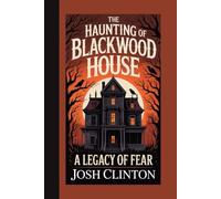 THE HAUNTING OF BLACKWOOD HOUSE: A Legacy Of Fear