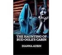 The Haunting of Bud Ogle's Cabin: 4 (The Hauntings of the Smoky Mountains)