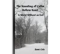 The Haunting of Catlin Hollow Road.: A World Without an Exit.