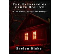 The Haunting of Cedar Hollow: A Tale of Love, Betrayal, and Revenge