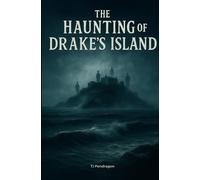 The Haunting of Drake’s Island: Ghosts, Secrets, and the Strange History of a Forgotten Fortress (Strange History Project)