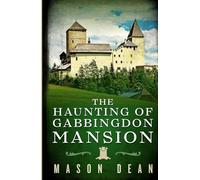 The Haunting of Gabbingdon Mansion (A Riveting Haunted House Mystery Series)