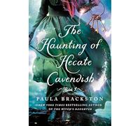 The Haunting of Hecate Cavendish: A Novel: 1 (The Hecate Cavendish, 1)