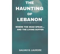 THE HAUNTING OF LEBANON: WHERE THE DEAD SPEAK... AND THE LIVING SUFFER