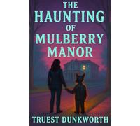 The Haunting of Mulberry Manor: A Gothic Tale of Memory and Shadows (Mysterious Tales of Loss and Woe)