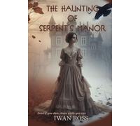 The Haunting of Serpent's Manor: Whispers from the Past (The McTavish Chronicles)