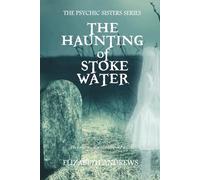 The Haunting of Stoke Water: The Psychic Sisters Series. Paranormal Mystery