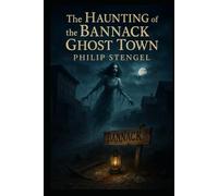 The Haunting of the Bannack Ghost Town