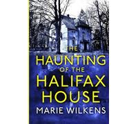 The Haunting of the Halifax House (A Riveting Haunted House Mystery Series)