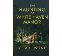 The Haunting of White Haven Manor (A Riveting Haunted House Mystery Series)