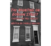 The Haunting on Gordon Street: (Inspired by True Events)