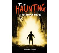 The Haunting That Never Ended: 100 True Stories of Ghosts That Refuse to Leave (Horror & Supernatural)