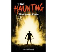 The Haunting That Never Ended: 100 True Stories of Ghosts That Refuse to Leave (Horror & Supernatural)