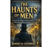 The Haunts of Men: A Classic Psychological Detective Mystery of Obsession, Identity, and Hidden Crime