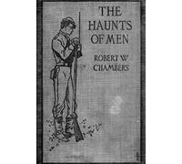 The haunts of men: Classic Collection of Storytelling, Mystery, and Human Passion