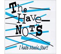 The Havenot'S - I Hate Music Star!!