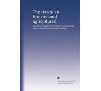 The Hawaiian forester and agriculturist: quarterly magazine of forestry, entomology, plant inspection and animal industry: Volume 8