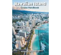 The Hawaiian Island Cruise Handbook: Strategies for Volcano Excursions, Inter-Island Routes and Tropical Packing