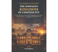 The Hawaiian Kingdom in Continuity: Dr. David Keanu Sai’s Campaign, the United States’ Refusal, Native Hawaiian Resilience, and a Lawful Road Toward Restoration (KANAKA Series One)