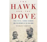 The Hawk and the Dove: Paul Nitze, George Kennan, and the History of the Cold War