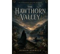 The Hawthorn Valley: Where Forgotten Promises Awaken Ancient Darkness (An Evergreen Hollow Mystery)