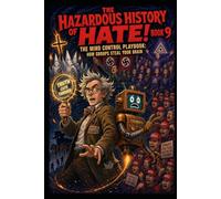 The Hazardous History of Hate! Book 9: The Mind Control Playbook: How Groups Steal Your Brain