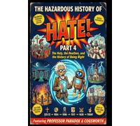 The Hazardous History of HATE! Part 4: The Holy, the Heathen, and the History of Being Right: The Holy, the Heathen, and the History of Being Right