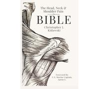 The Head, Neck & Shoulder Pain Bible: A Self-Care Guide To Eliminating Upper Body Pain (The Pain Bibles)