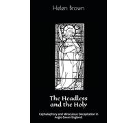 The Headless and the Holy: Cephalophory and Miraculous Decapitation in Anglo-Saxon England.