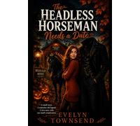 The Headless Horseman Needs a Date: A Cozy Paranormal Halloween Romantic Comedy
