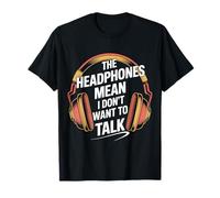 The Headphones Mean I Don't Want To Talk Introvert - Camiseta