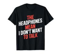 The Headphones Mean I Don't Want To Talk Introvertido |- Camiseta