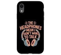 The Headphones Mean I Don't Want To Talk Introvertido |- Carcasa para iPhone XR