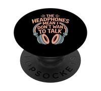 The Headphones Mean I Don't Want To Talk Introvertido |- PopSockets PopGrip Adhesivo