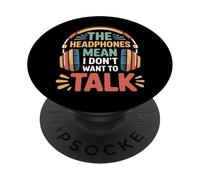 The Headphones Mean I Don't Want To Talk Introvertido |- PopSockets PopGrip Adhesivo