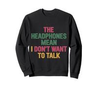 The Headphones Mean I Don't Want To Talk Introvertido |- Sudadera