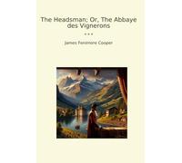 The Headsman; Or, The Abbaye des Vignerons (Classic Books)