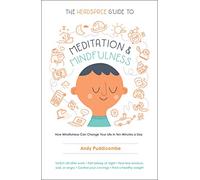 The Headspace Guide to Meditation and Mindfulness: How Mindfulness Can Change Your Life in Ten Minutes a Day