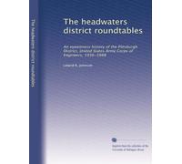The headwaters district roundtables: An eyewitness history of the Pittsburgh District, United States Army Corps of Engineers, 1936-1988