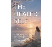 THE HEALED SELF: A journey into renewal and inner peace