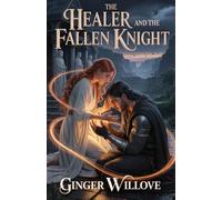 The Healer and the Fallen Knight: A Dark Fantasy Romance of a Healer Losing Herself and the Knight Who Breaks Her Fate