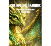 The Healer Dragons of Dragon Shamanism®: Volume Two (The adventures with Dragons)