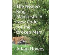 The Healer-King Manifesto: A New Code for the Broken Man