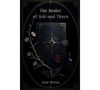 The Healer of Ash and Thorn (The Ebonthorn Records)