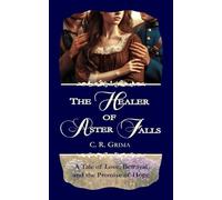 The Healer of Aster Falls: A Neo-Victorian Historical Romance: A Tale of Love, Betrayal and the Promise of Hope