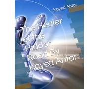 The Healer of the Hidden Road By Kayed Antar